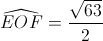 \widehat{EOF}=\frac{\sqrt{63}}{2}