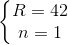 \left\{\begin{matrix} R=42\\ n=1 \end{matrix}\right.