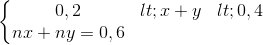 \left\{\begin{matrix} 0,2<x+y<0,4\\ nx+ny=0,6 \end{matrix}\right.