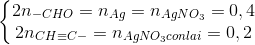 \left\{\begin{matrix} 2n_{-CHO}=n_{Ag}=n_{AgNO_{3}}=0,4\\ 2n_{CH\equiv C-}=n_{AgNO_{3}conlai}=0,2 \end{matrix}\right.