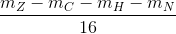 \frac{m_{Z}-m_{C}-m_{H}-m_{N}}{16}