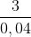 \frac{3}{0,04}
