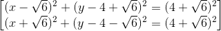 \begin{bmatrix} (x-\sqrt{6})^{2}+(y-4+\sqrt{6})^{2}=(4+\sqrt{6})^{2}\\ (x+\sqrt{6})^{2}+(y-4-\sqrt{6})^{2}=(4+\sqrt{6})^{2} \end{bmatrix}