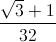 \frac{\sqrt{3}+1}{32}