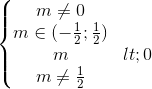 \left\{\begin{matrix} m\neq 0\\m\in (-\frac{1}{2};\frac{1}{2}) \\m<0 \\m\neq \frac{1}{2} \end{matrix}\right.