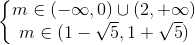 \left\{\begin{matrix} m\in (-\infty ,0)\cup (2,+\infty )\\m\in (1-\sqrt{5},1+\sqrt{5}) \end{matrix}\right.