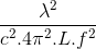 \frac{\lambda ^{2}}{c^{2}.4\pi ^{2}.L.f^{2}}