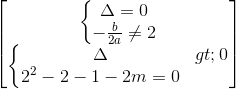 \begin{bmatrix} \left\{\begin{matrix} \Delta =0\\-\frac{b}{2a}\neq 2 \end{matrix}\right.\\\left\{\begin{matrix} \Delta >0\\2^{2}-2-1-2m=0 \end{matrix}\right. \end{bmatrix}