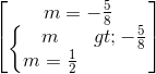 \begin{bmatrix} m=-\frac{5}{8}\\\left\{\begin{matrix} m>-\frac{5}{8}\\m=\frac{1}{2} \end{matrix}\right. \end{bmatrix}