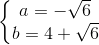 \left\{\begin{matrix} a=-\sqrt{6}\\b=4+\sqrt{6} \end{matrix}\right.