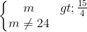 \left\{\begin{matrix} m> \frac{15}{4}\\m\neq 24 \end{matrix}\right.