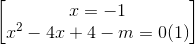 \begin{bmatrix} x=-1\\x^{2}-4x+4-m=0 (1) \end{bmatrix}