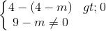 \left\{\begin{matrix} 4-(4-m)>0\\9-m\neq 0 \end{matrix}\right.