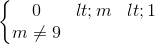 \left\{\begin{matrix} 0<m<1\\m\neq 9 \end{matrix}\right.