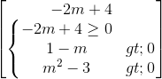 \begin{bmatrix} -2m+4\\\left\{\begin{matrix} -2m+4\geq 0\\1-m>0 \\m^{2}-3>0 \end{matrix}\right. \end{bmatrix}