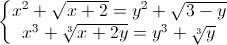 \left\{\begin{matrix}x^{2}+\sqrt{x+2}=y^{2}+\sqrt{3-y}\\x^{3}+\sqrt[3]{x+2y}=y^{3}+\sqrt[3]{y}\end{matrix}\right.