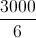 \frac{3000}{6}