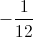 -\frac{1}{12}