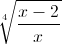 \sqrt[4]{\frac{x-2}{x}}