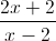 \frac{2x+2}{x-2}