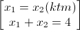 \begin{bmatrix}x_{1}=x_{2}(ktm)\\x_{1}+x_{2}=4\end{bmatrix}