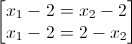 \begin{bmatrix}x_{1}-2=x_{2}-2\\x_{1}-2=2-x_{2}\end{bmatrix}