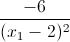 \frac{-6}{(x_{1}-2)^{2}}
