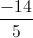 \frac{-14}{5}