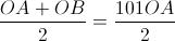 \frac{OA+OB}{2}=\frac{101OA}{2}