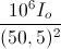 \frac{10^{6}I_{o}}{(50,5)^{2}}