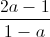 \frac{2a-1}{1-a}
