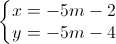 \left\{\begin{matrix}x=-5m-2\\y=-5m-4\end{matrix}\right.