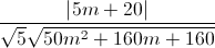 \frac{\left|5m+20\right|}{\sqrt{5}\sqrt{50m^{2}+160m+160}}