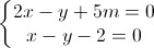\left\{\begin{matrix}2x-y+5m=0\\x-y-2=0\end{matrix}\right.