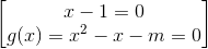 \begin{bmatrix} x-1=0\\ g(x)=x^{2}-x-m=0 \end{bmatrix}