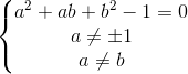 \left\{\begin{matrix}a^{2}+ab+b^{2}-1=0\\a\neq \pm 1\\a\neq b\end{matrix}\right.