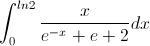 \int_{0}^{ln2}\frac{x}{e^{-x}+e+2}dx
