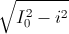 \sqrt{I_{0}^{2}-i^{2}}