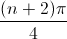 \frac{(n+2)\pi}{4}