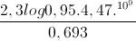 \frac{2,3log0,95.4,47.^{10^{9}}}{0,693}