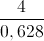\frac{4}{0,628}
