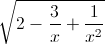 \sqrt{2-\frac{3}{x}+\frac{1}{x^{2}}}