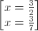 \begin{bmatrix}x=\frac{3}{2}\\x=\frac{3}{7}\end{bmatrix}