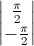 \begin{vmatrix}\frac{\pi}{2}\\-\frac{\pi}{2}\end{vmatrix}