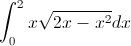 \int_{0}^{2}x\sqrt{2x-x^{2}}dx