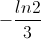 -\frac{ln2}{3}