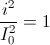 \frac{i^{2}}{I_{0}^{2}}=1