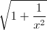 \sqrt{1+\frac{1}{x^{2}}}
