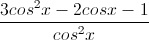 \frac{3cos^{2}x-2cosx-1}{cos^{2}x}
