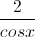 \frac{2}{cosx}